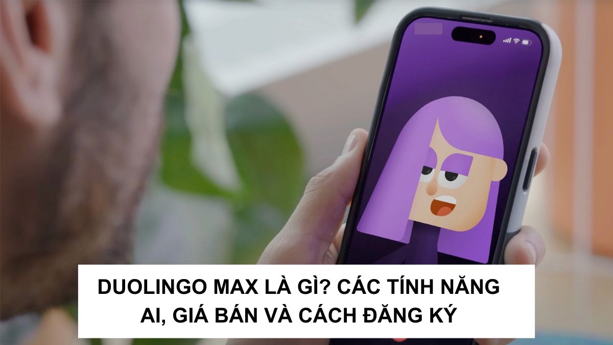 Duolingo Max là gì? Các tính năng AI, giá bán và cách đăng ký